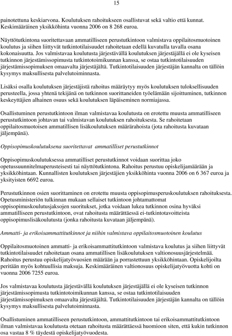 Jos valmistavaa koulutusta järjestävällä koulutuksen järjestäjällä ei ole kyseisen tutkinnon järjestämissopimusta tutkintotoimikunnan kanssa, se ostaa tutkintotilaisuuden järjestämissopimuksen