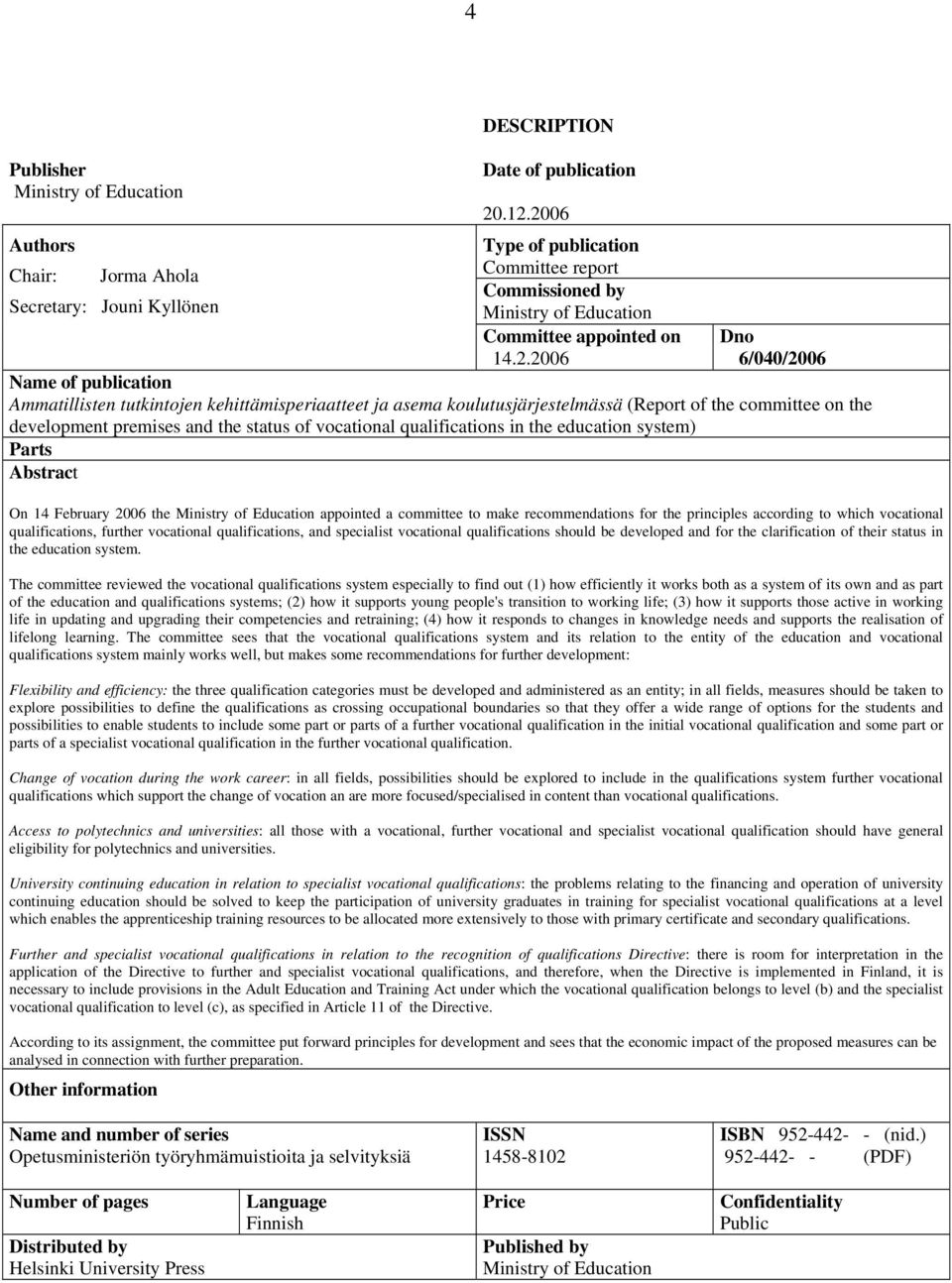 asema koulutusjärjestelmässä (Report of the committee on the development premises and the status of vocational qualifications in the education system) Parts Abstract On 14 February 2006 the Ministry