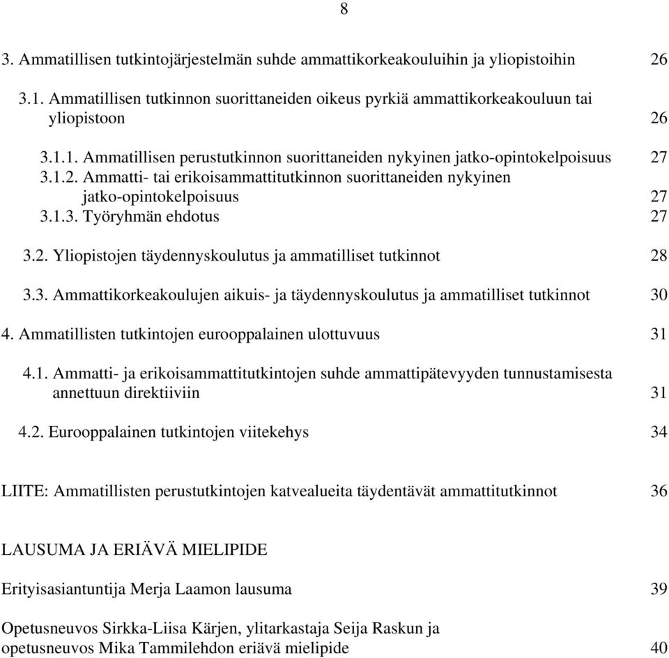 Ammatillisten tutkintojen eurooppalainen ulottuvuus 31 4.1. Ammatti- ja erikoisammattitutkintojen suhde ammattipätevyyden tunnustamisesta annettuun direktiiviin 31 4.2.