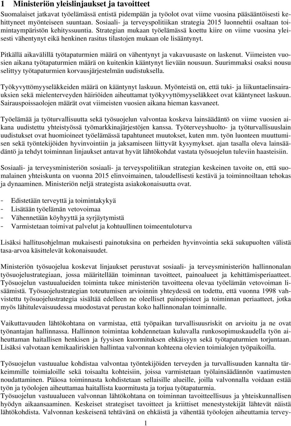 Strategian mukaan työelämässä koettu kiire on viime vuosina yleisesti vähentynyt eikä henkinen rasitus tilastojen mukaan ole lisääntynyt.