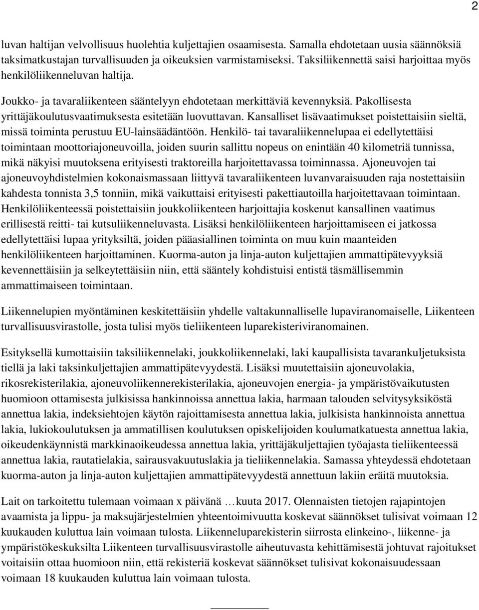 Pakollisesta yrittäjäkoulutusvaatimuksesta esitetään luovuttavan. Kansalliset lisävaatimukset poistettaisiin sieltä, missä toiminta perustuu EU-lainsäädäntöön.