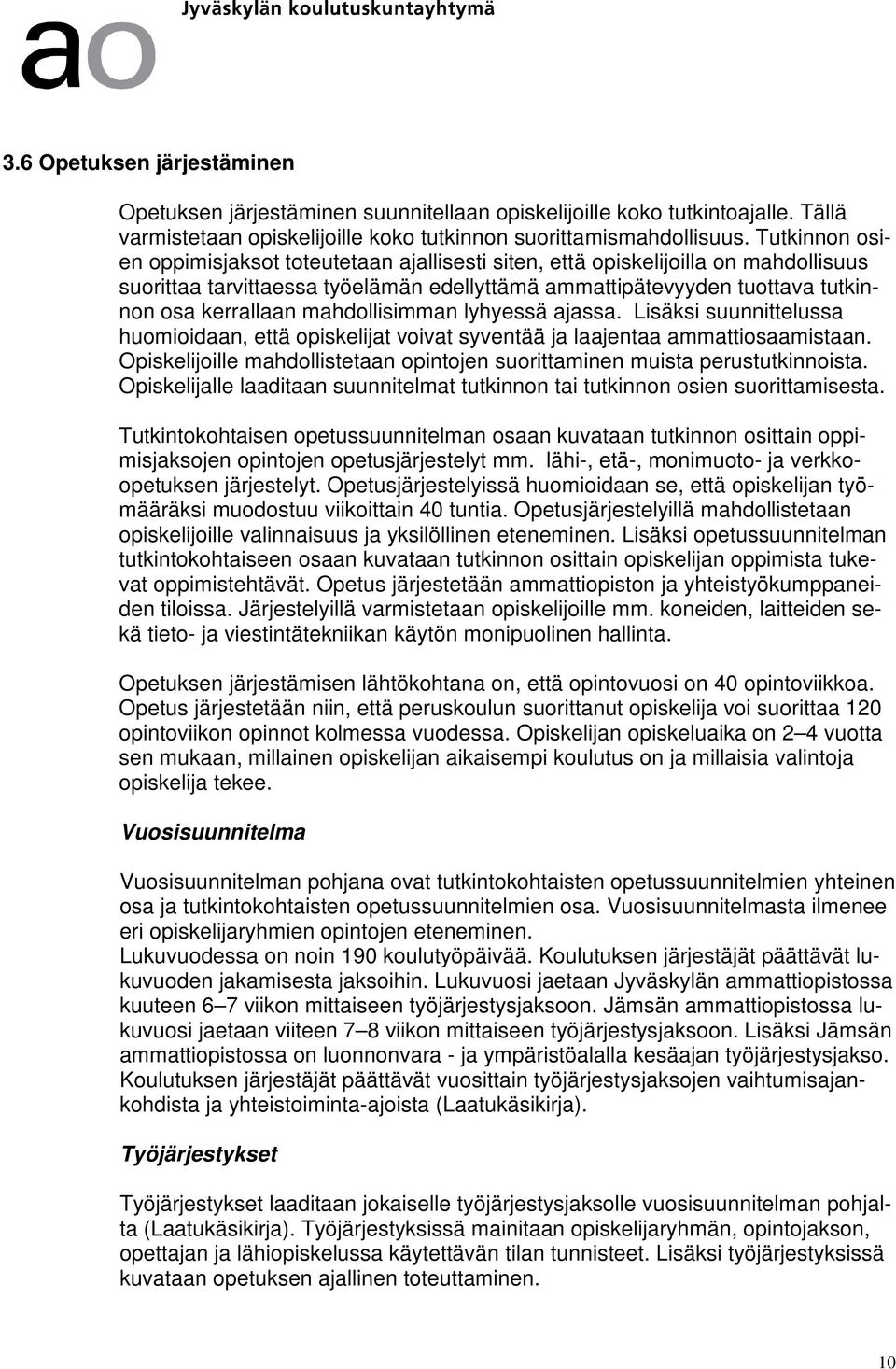 mahdollisimman lyhyessä ajassa. Lisäksi suunnittelussa huomioidaan, että opiskelijat voivat syventää ja laajentaa ammattiosaamistaan.