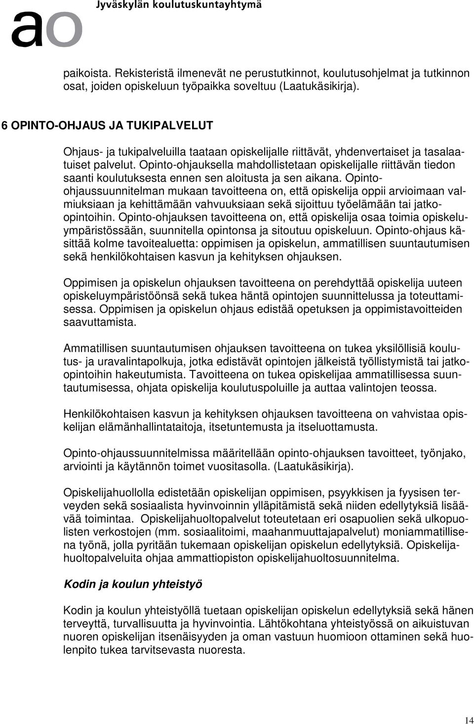 Opinto-ohjauksella mahdollistetaan opiskelijalle riittävän tiedon saanti koulutuksesta ennen sen aloitusta ja sen aikana.