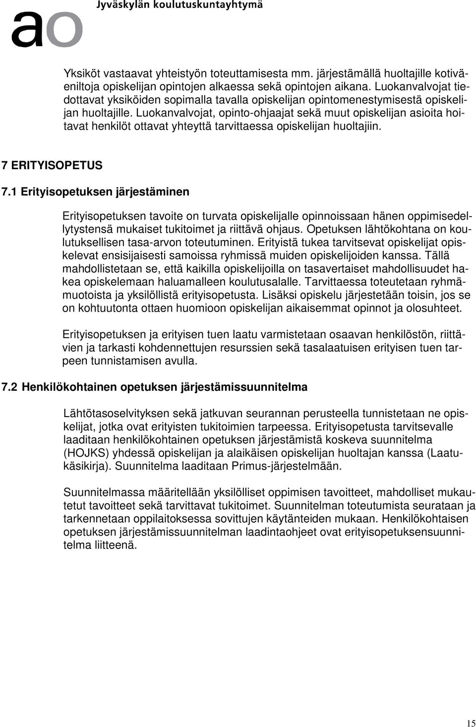 Luokanvalvojat, opinto-ohjaajat sekä muut opiskelijan asioita hoitavat henkilöt ottavat yhteyttä tarvittaessa opiskelijan huoltajiin. 7 ERITYISOPETUS 7.