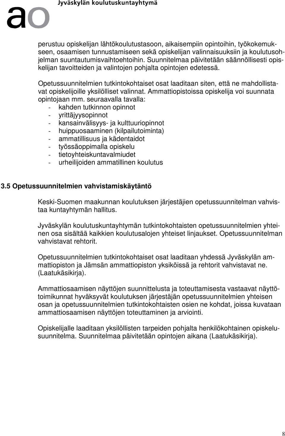 Opetussuunnitelmien tutkintokohtaiset osat laaditaan siten, että ne mahdollistavat opiskelijoille yksilölliset valinnat. Ammattiopistoissa opiskelija voi suunnata opintojaan mm.