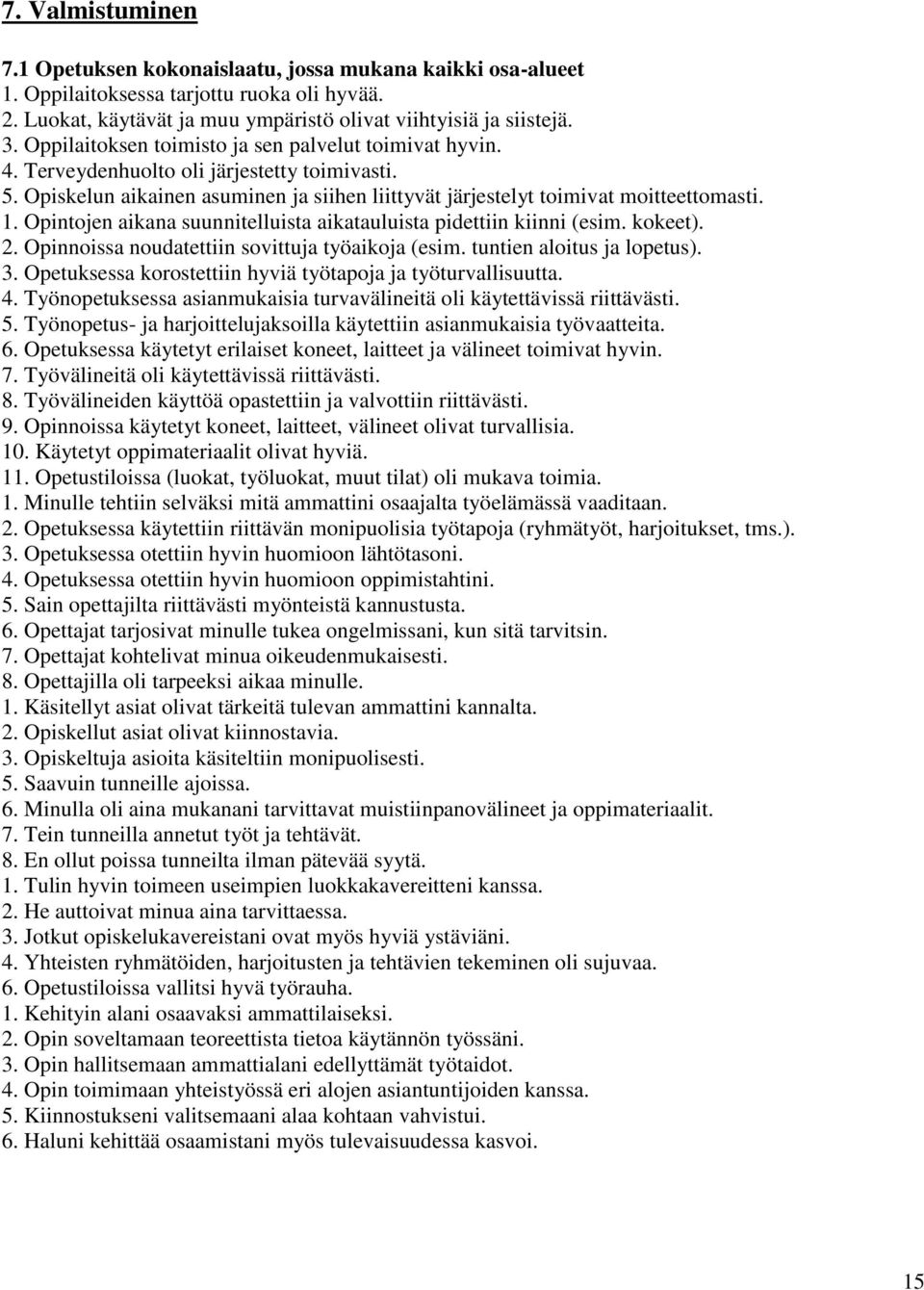 Opintojen aikana suunnitelluista aikatauluista pidettiin kiinni (esim. kokeet). 2. Opinnoissa noudatettiin sovittuja työaikoja (esim. tuntien aloitus ja lopetus). 3.