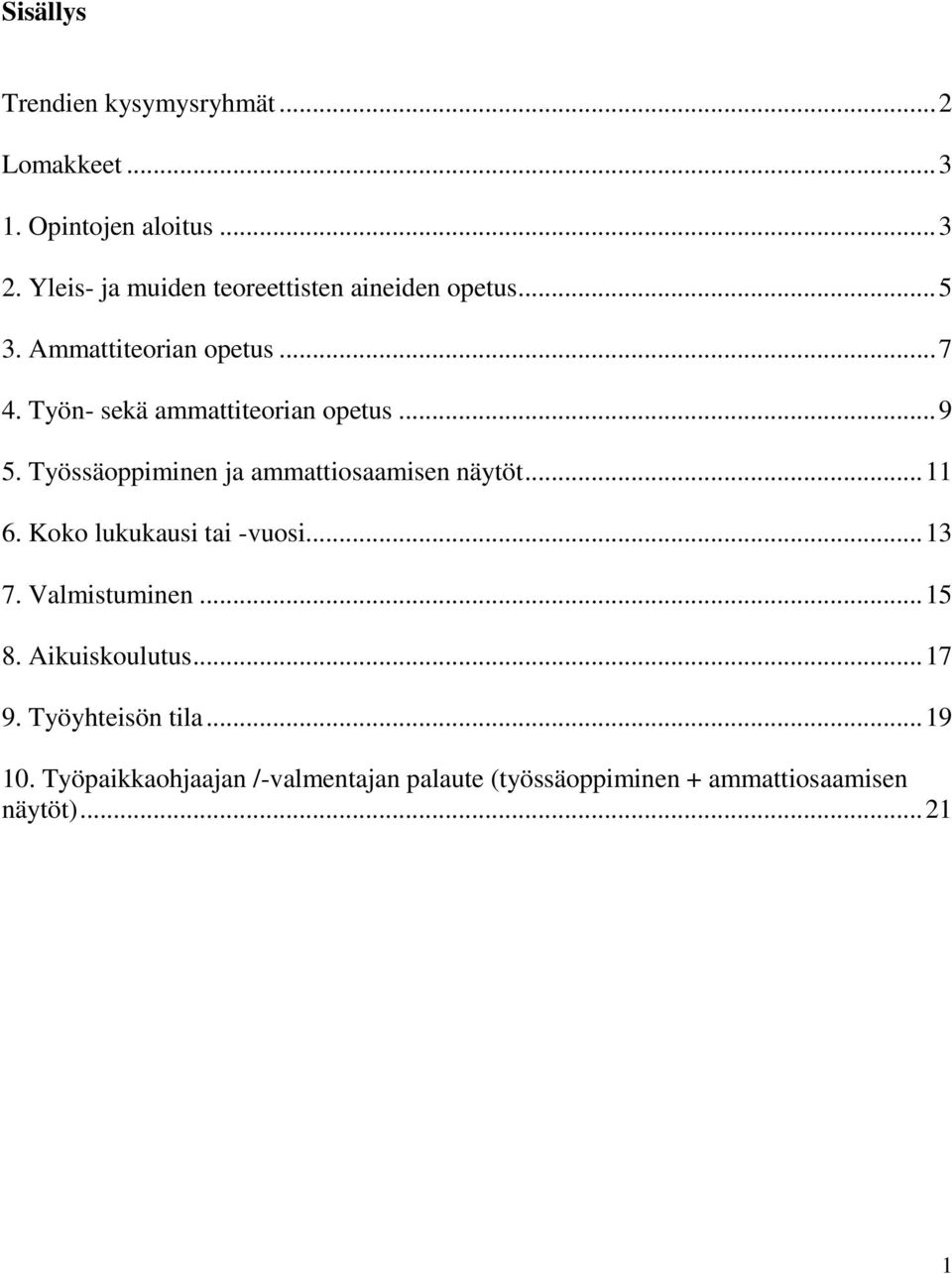 Työn- sekä ammattiteorian opetus... 9 5. Työssäoppiminen ja ammattiosaamisen näytöt... 11 6.