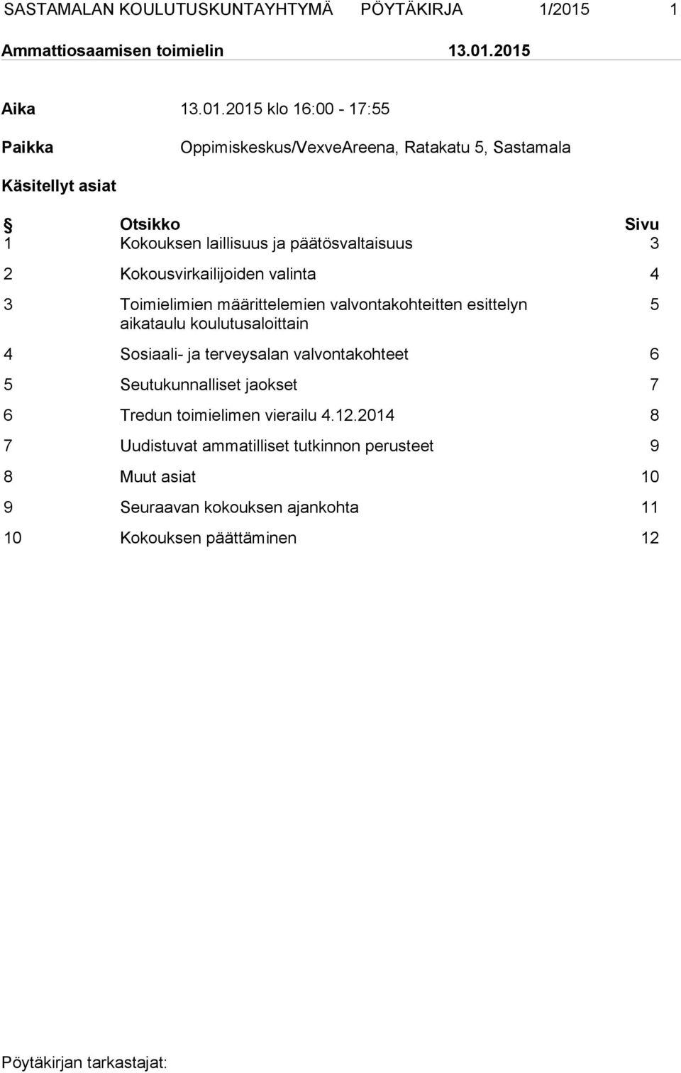 2015 Aika 13.01.2015 klo 16:00-17:55 Paikka Oppimiskeskus/VexveAreena, Ratakatu 5, Sastamala Käsitellyt asiat Otsikko Sivu 1 Kokouksen laillisuus ja