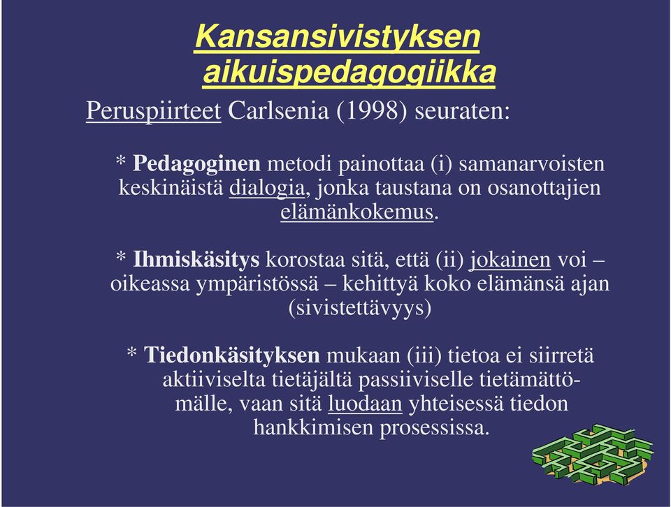 * Ihmiskäsitys korostaa sitä, että (ii) jokainen voi oikeassa ympäristössä kehittyä koko elämänsä ajan (sivistettävyys)