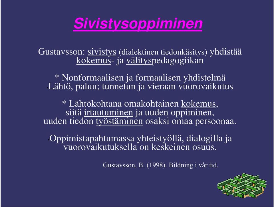 omakohtainen kokemus, siitä irtautuminen ja uuden oppiminen, uuden tiedon työstäminen osaksi omaa persoonaa.