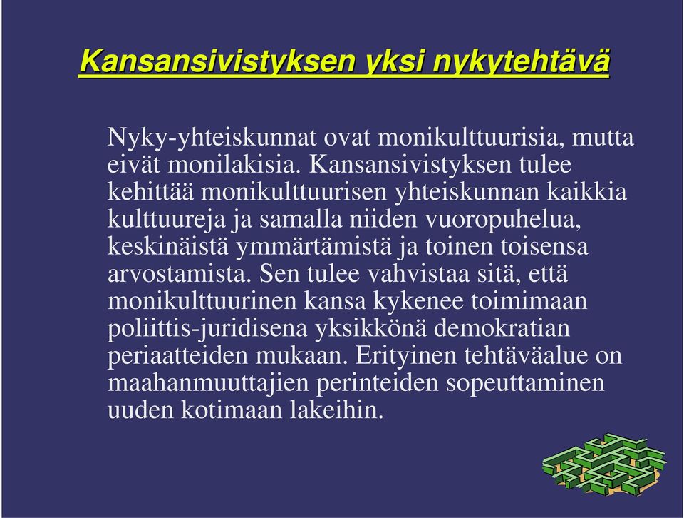 keskinäistä ymmärtämistä ja toinen toisensa arvostamista.