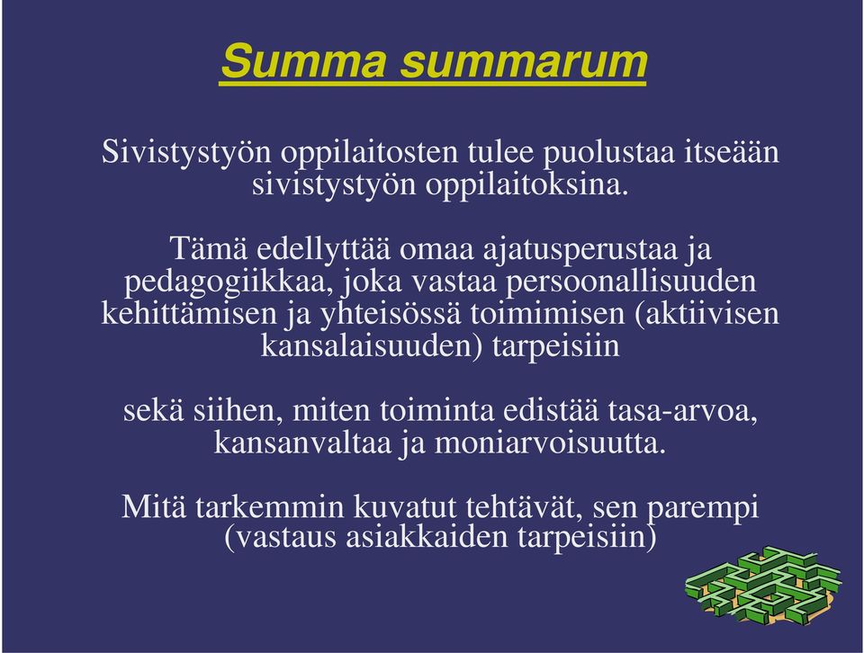 yhteisössä toimimisen (aktiivisen kansalaisuuden) tarpeisiin sekä siihen, miten toiminta edistää