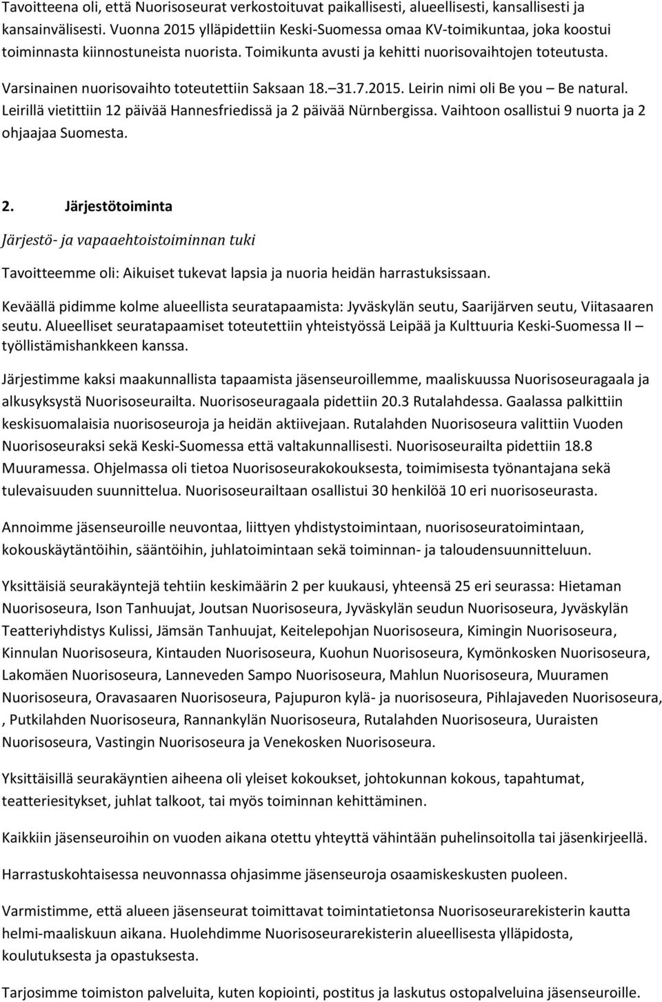 Varsinainen nuorisovaihto toteutettiin Saksaan 18. 31.7.2015. Leirin nimi oli Be you Be natural. Leirillä vietittiin 12 päivää Hannesfriedissä ja 2 päivää Nürnbergissa.