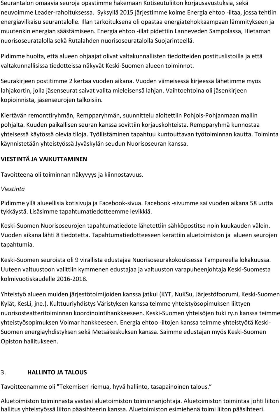 Energia ehtoo -illat pidettiin Lanneveden Sampolassa, Hietaman nuorisoseuratalolla sekä Rutalahden nuorisoseuratalolla Suojarinteellä.