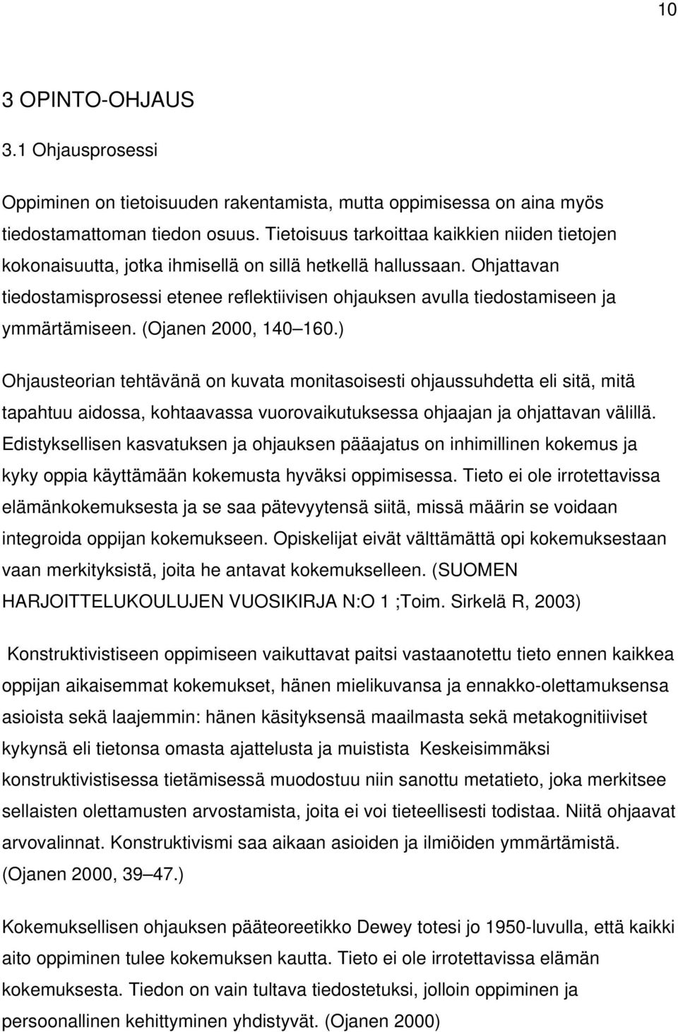 Ohjattavan tiedostamisprosessi etenee reflektiivisen ohjauksen avulla tiedostamiseen ja ymmärtämiseen. (Ojanen 2000, 140 160.