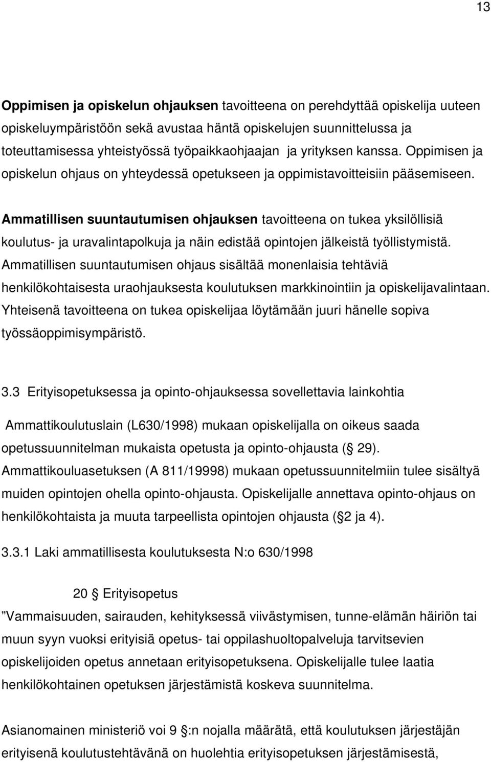 Ammatillisen suuntautumisen ohjauksen tavoitteena on tukea yksilöllisiä koulutus- ja uravalintapolkuja ja näin edistää opintojen jälkeistä työllistymistä.