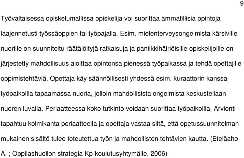 opettajille oppimistehtäviä. Opettaja käy säännöllisesti yhdessä esim. kuraattorin kanssa työpaikoilla tapaamassa nuoria, jolloin mahdollisista ongelmista keskustellaan nuoren luvalla.