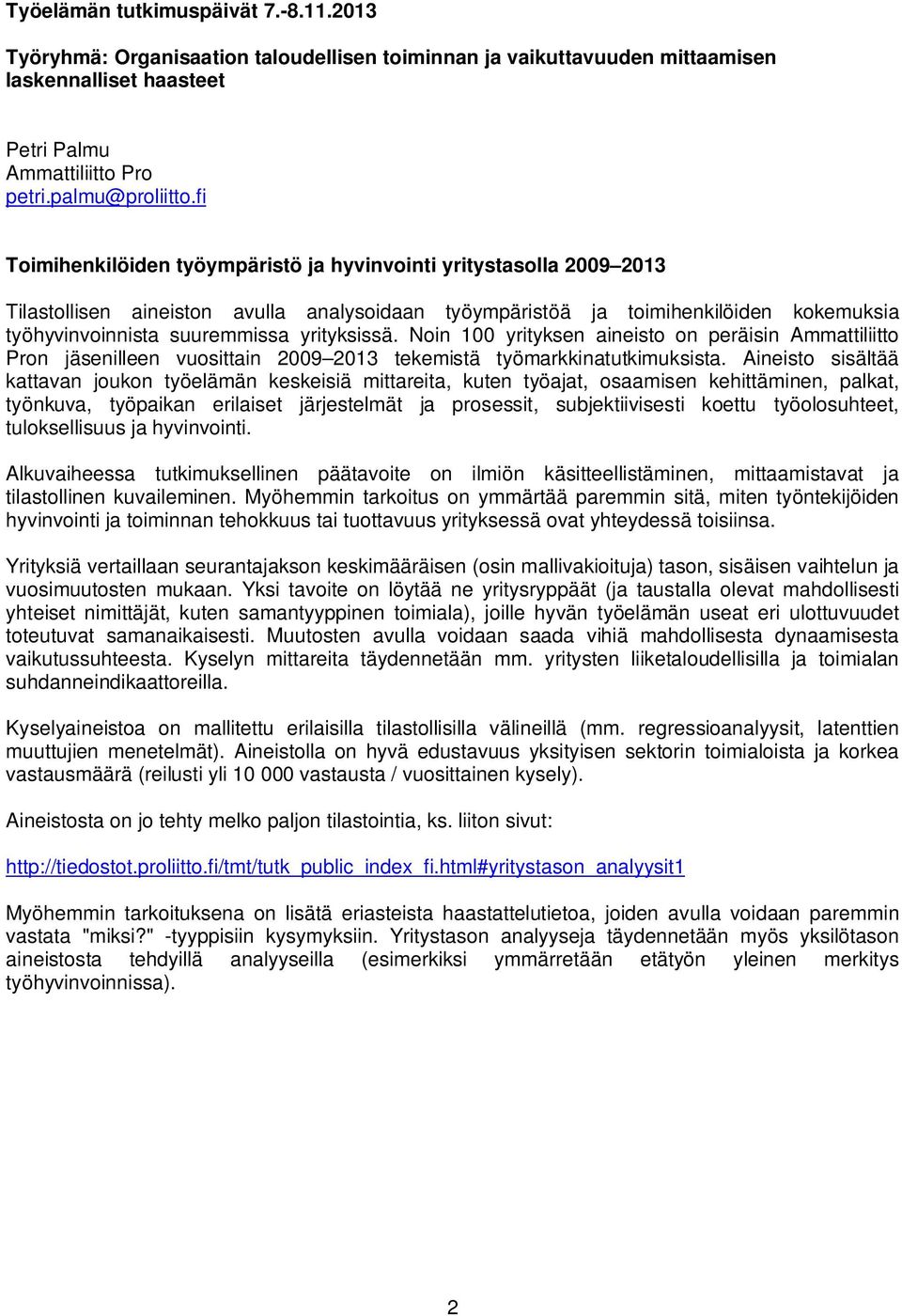 yrityksissä. Noin 100 yrityksen aineisto on peräisin Ammattiliitto Pron jäsenilleen vuosittain 2009 2013 tekemistä työmarkkinatutkimuksista.
