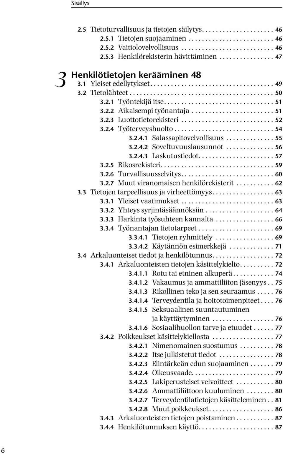 2.2 Aikaisempi työnantaja........................ 51 3.2.3 Luottotietorekisteri........................... 52 3.2.4 Työterveyshuolto............................. 54 3.2.4.1 Salassapitovelvollisuus.