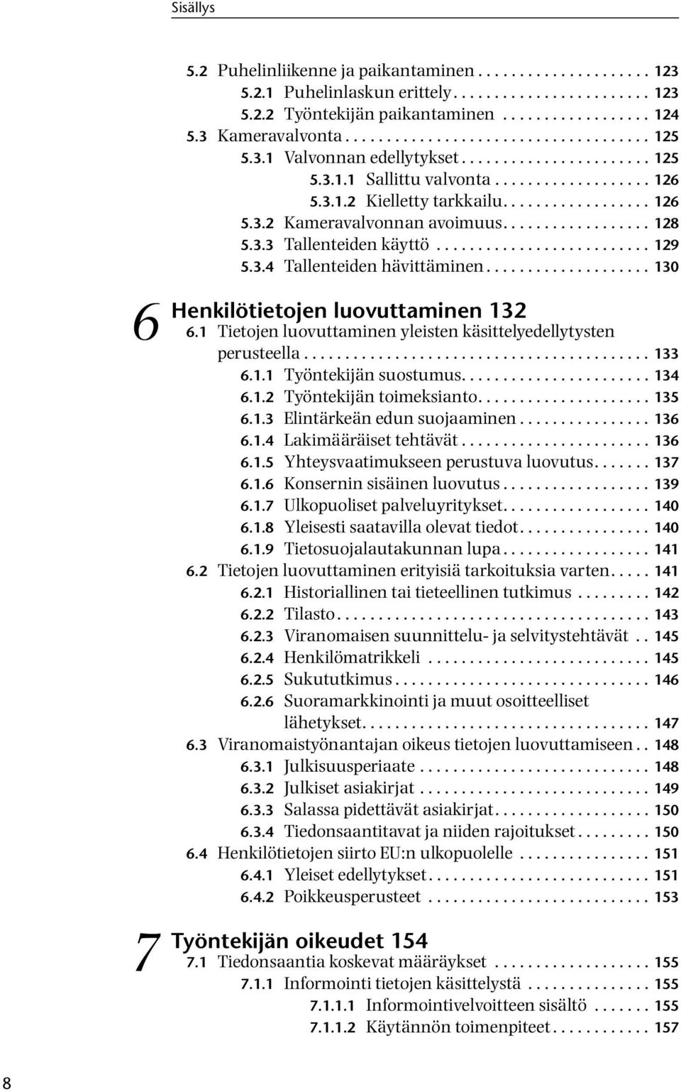 ................. 128 5.3.3 Tallenteiden käyttö.......................... 129 5.3.4 Tallenteiden hävittäminen.................... 130 luovuttaminen 132 6.