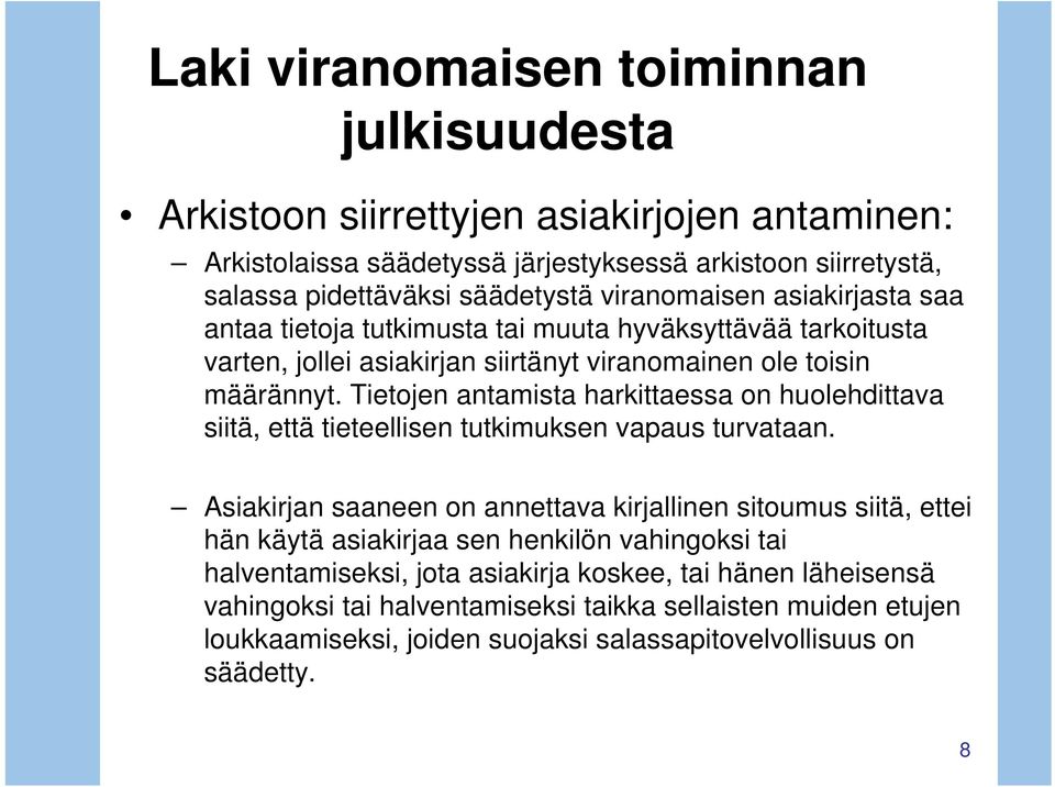 Tietojen antamista harkittaessa on huolehdittava siitä, että tieteellisen tutkimuksen vapaus turvataan.