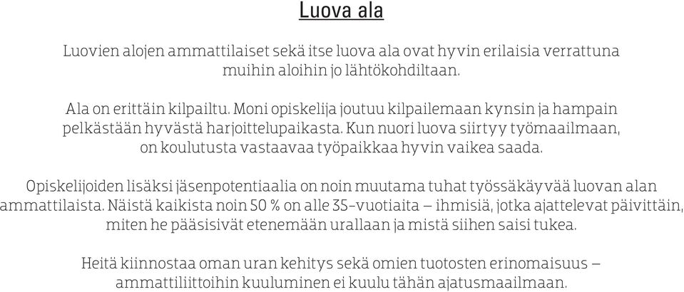 Kun nuori luova siirtyy työmaailmaan, on koulutusta vastaavaa työpaikkaa hyvin vaikea saada.
