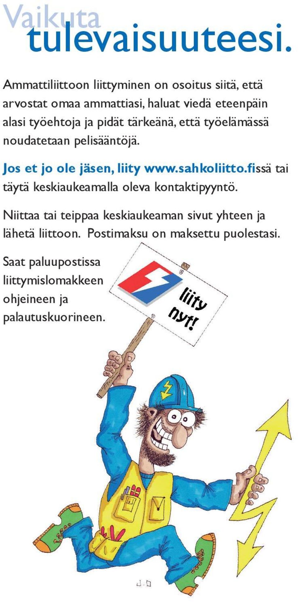 ja pidät tärkeänä, että työelämässä noudatetaan pelisääntöjä. Jos et jo ole jäsen, liity www.sahkoliitto.