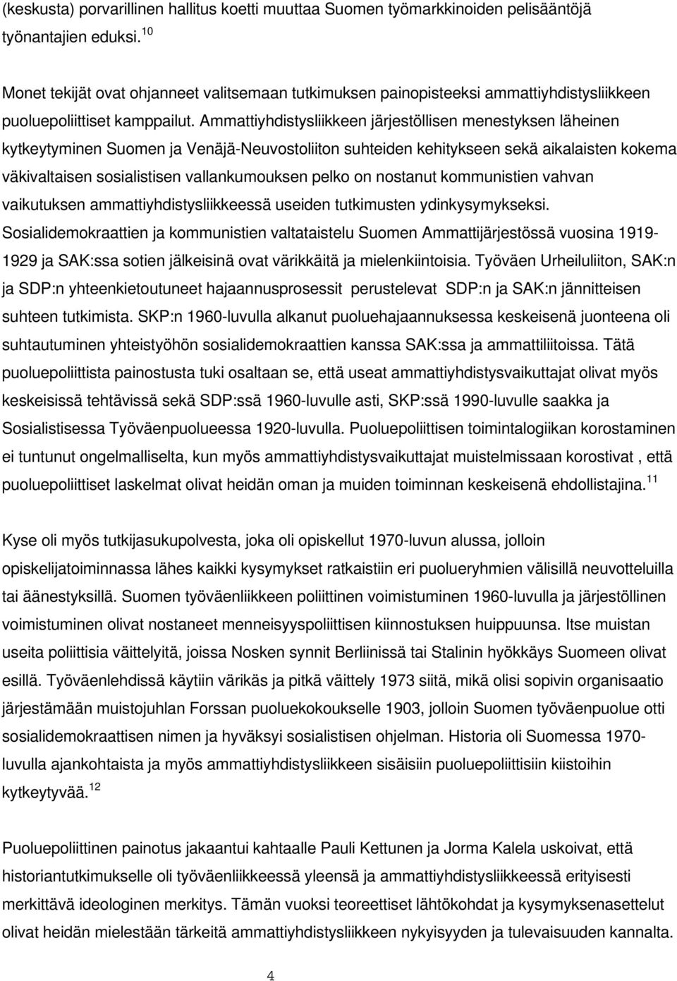 Ammattiyhdistysliikkeen järjestöllisen menestyksen läheinen kytkeytyminen Suomen ja Venäjä-Neuvostoliiton suhteiden kehitykseen sekä aikalaisten kokema väkivaltaisen sosialistisen vallankumouksen