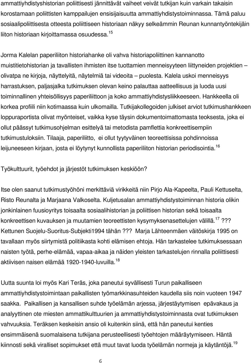 15 Jorma Kalelan paperiliiton historiahanke oli vahva historiapoliittinen kannanotto muistitietohistorian ja tavallisten ihmisten itse tuottamien menneisyyteen liittyneiden projektien olivatpa ne