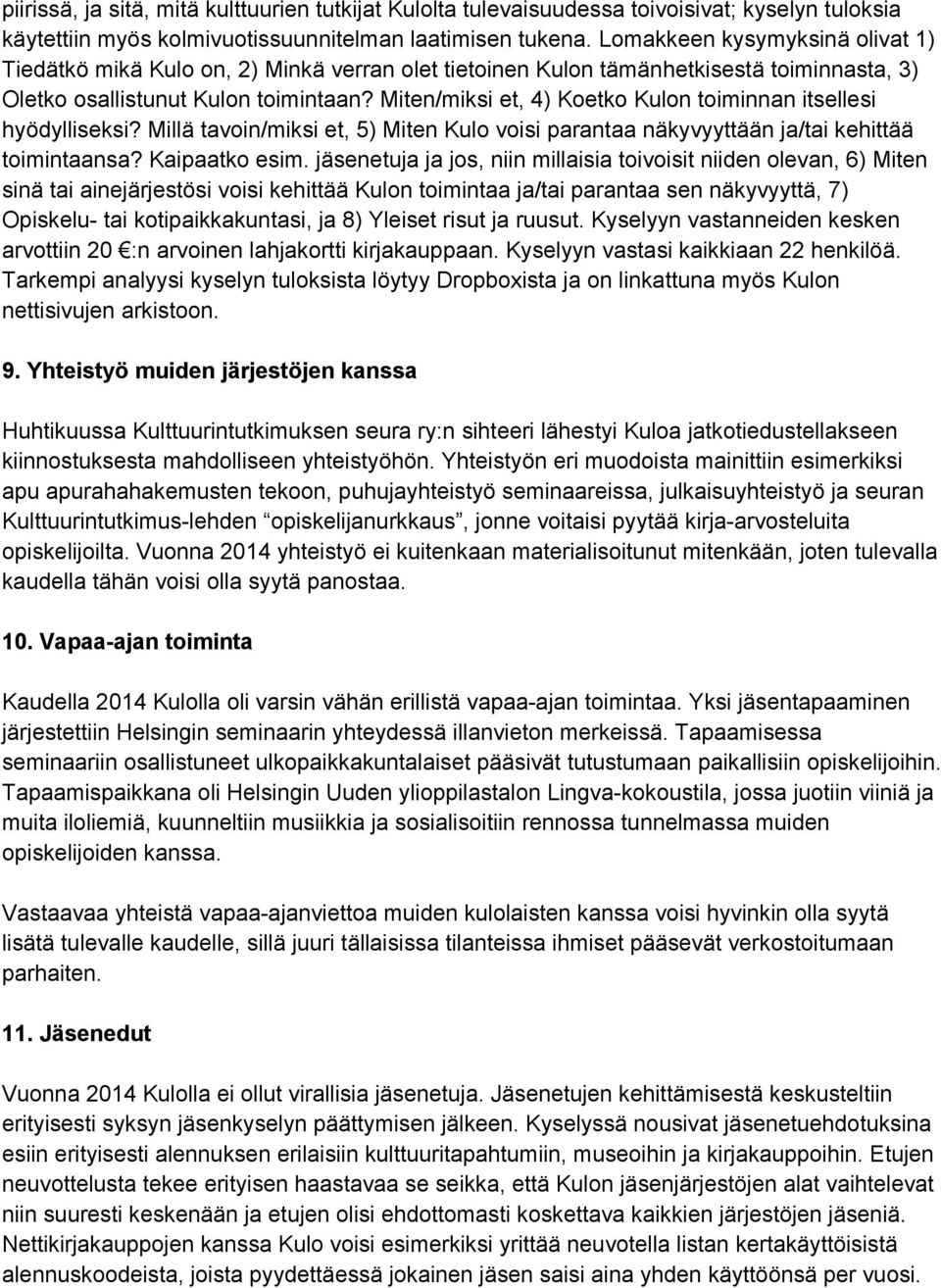 Miten/miksi et, 4) Koetko Kulon toiminnan itsellesi hyödylliseksi? Millä tavoin/miksi et, 5) Miten Kulo voisi parantaa näkyvyyttään ja/tai kehittää toimintaansa? Kaipaatko esim.