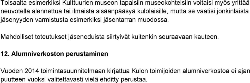 Mahdolliset toteutukset jäseneduista siirtyivät kuitenkin seuraavaan kauteen. 12.