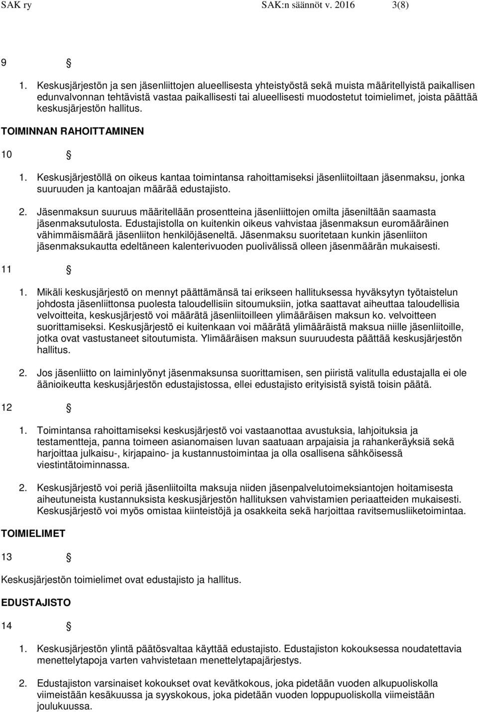 päättää keskusjärjestön hallitus. TOIMINNAN RAHOITTAMINEN 10 1.