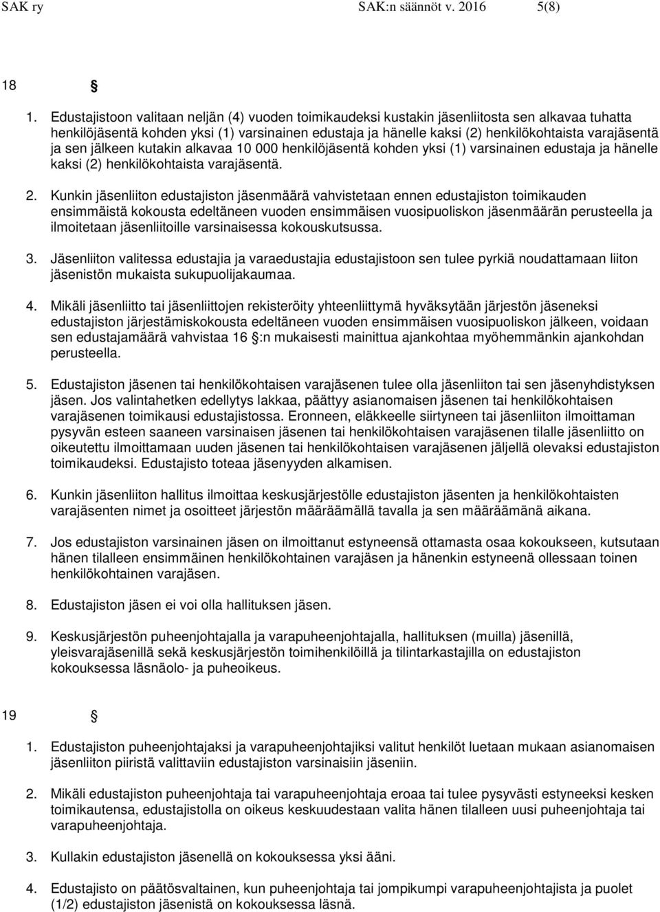 ja sen jälkeen kutakin alkavaa 10 000 henkilöjäsentä kohden yksi (1) varsinainen edustaja ja hänelle kaksi (2) henkilökohtaista varajäsentä. 2.