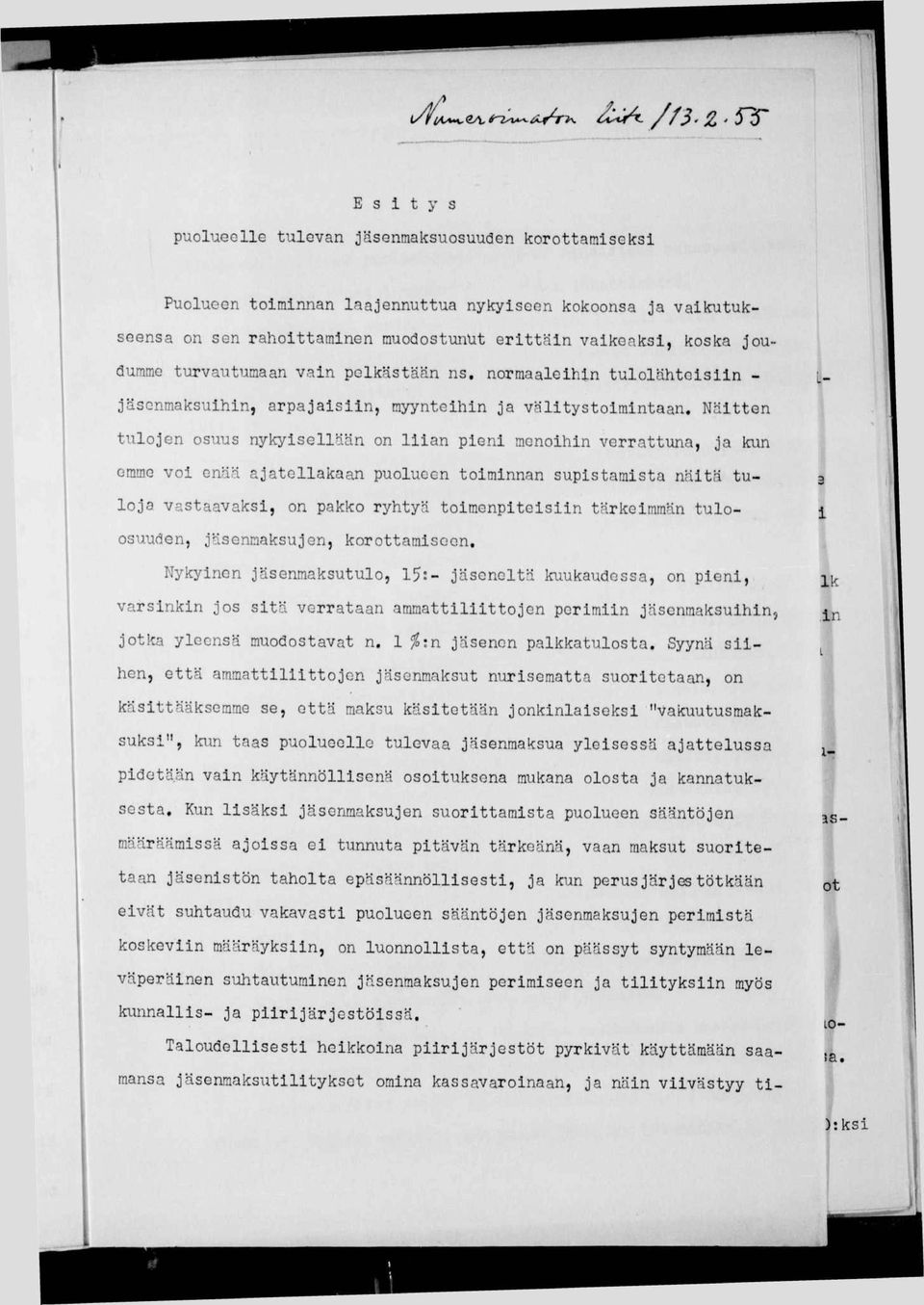 n emme vo enää ajatellakaan puolueen tomnnan supstamsta nätä tuloja vastaavaks, on pakko ryhtyä tomenptesn tärkemmän tuloosuuden, jäsenmaksujen, korottamseen.