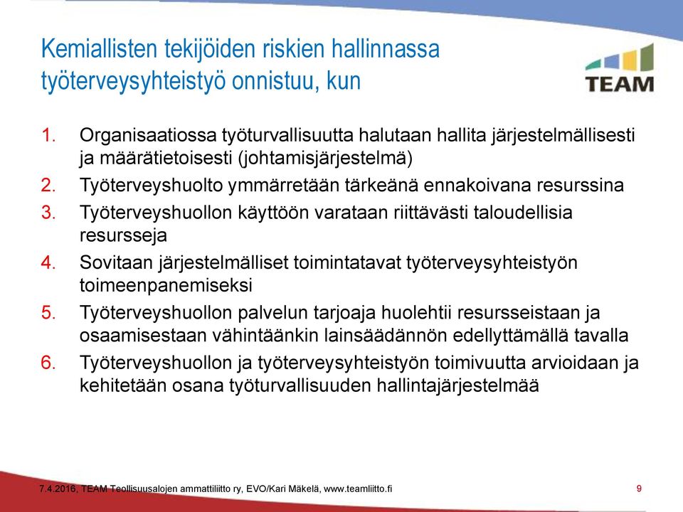 Työterveyshuollon käyttöön varataan riittävästi taloudellisia resursseja 4. Sovitaan järjestelmälliset toimintatavat työterveysyhteistyön toimeenpanemiseksi 5.