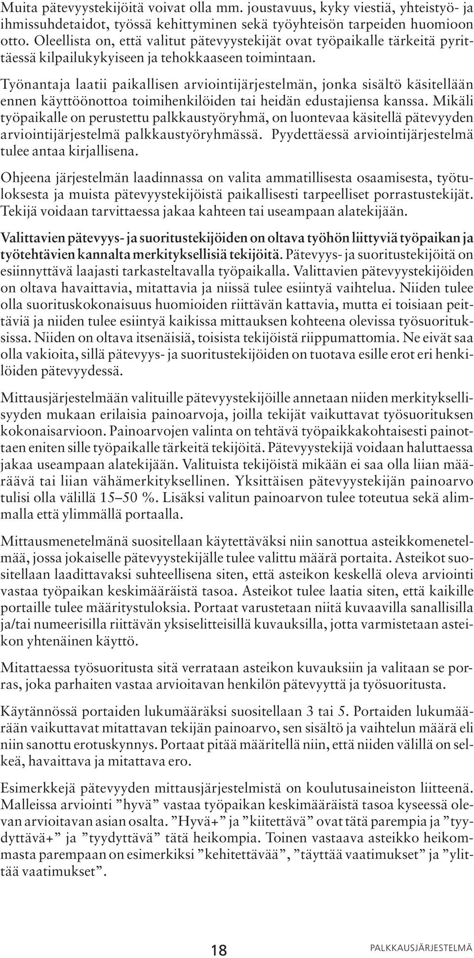 Työnantaja laatii paikallisen arviointijärjestelmän, jonka sisältö käsitellään ennen käyttöönottoa toimihenkilöiden tai heidän edustajiensa kanssa.