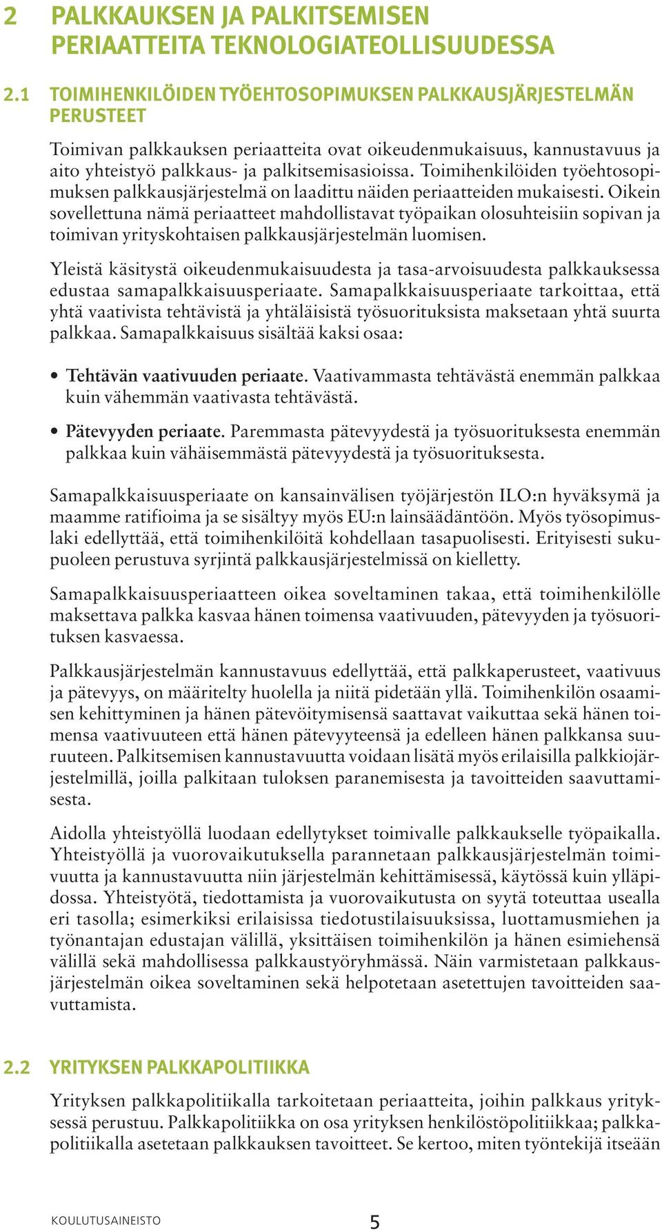 Toimihenkilöiden työehtosopimuksen palkkausjärjestelmä on laadittu näiden periaatteiden mukaisesti.