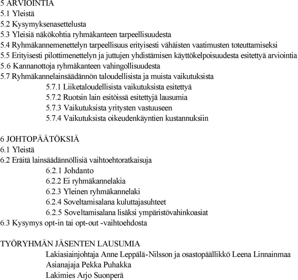 7 Ryhmäkannelainsäädännön taloudellisista ja muista vaikutuksista 5.7.1 Liiketaloudellisista vaikutuksista esitettyä 5.7.2 Ruotsin lain esitöissä esitettyjä lausumia 5.7.3 Vaikutuksista yritysten vastuuseen 5.