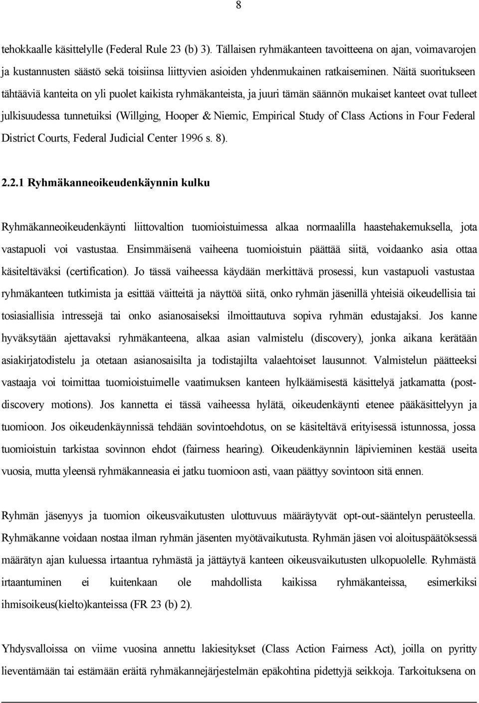 of Class Actions in Four Federal District Courts, Federal Judicial Center 1996 s. 8). 2.