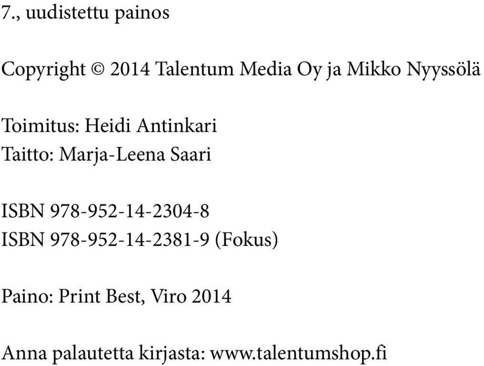 ISBN 978-952-14-2304-8 ISBN 978-952-14-2381-9 (Fokus) Paino: