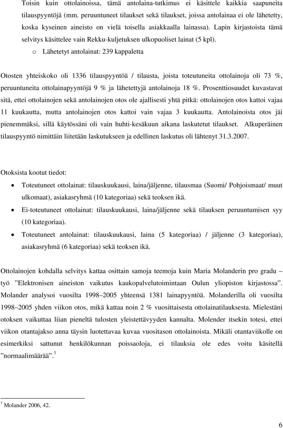 Lapin kirjastoista tämä selvitys käsittelee vain Rekku-kuljetuksen ulkopuoliset lainat (5 kpl).