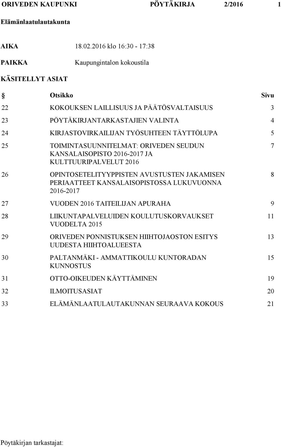 TYÖSUHTEEN TÄYTTÖLUPA 5 25 TOIMINTASUUNNITELMAT: ORIVEDEN SEUDUN KANSALAISOPISTO 2016-2017 JA KULTTUURIPALVELUT 2016 26 OPINTOSETELITYYPPISTEN AVUSTUSTEN JAKAMISEN PERIAATTEET KANSALAISOPISTOSSA