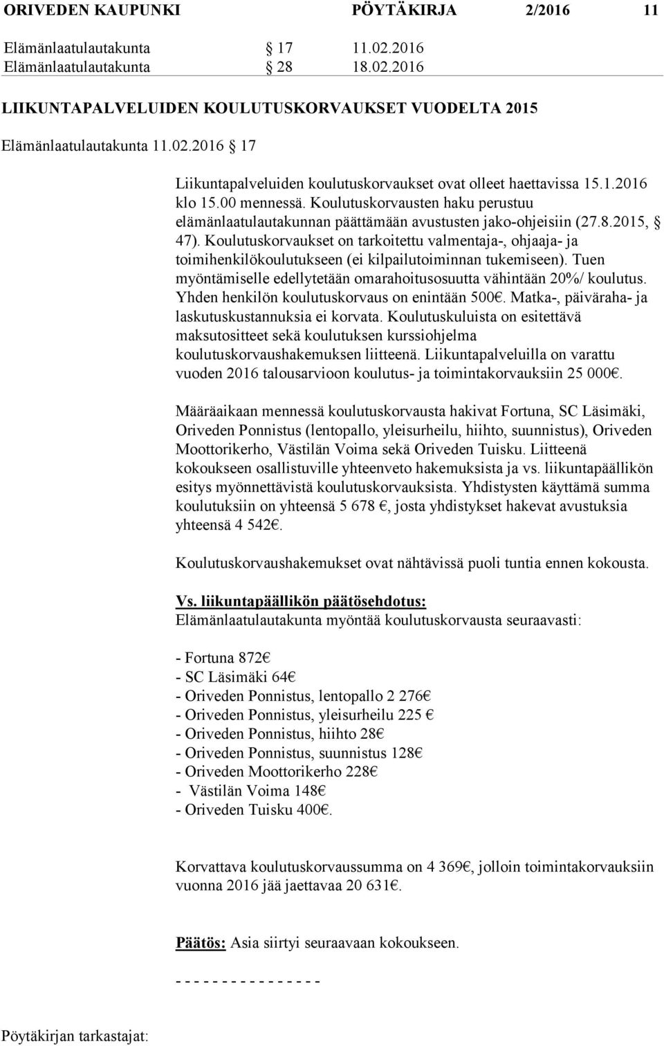 Koulutuskorvaukset on tarkoitettu valmentaja-, ohjaaja- ja toimihenkilökoulutukseen (ei kilpailutoiminnan tukemiseen). Tuen myöntämiselle edellytetään omarahoitusosuutta vähintään 20%/ koulutus.
