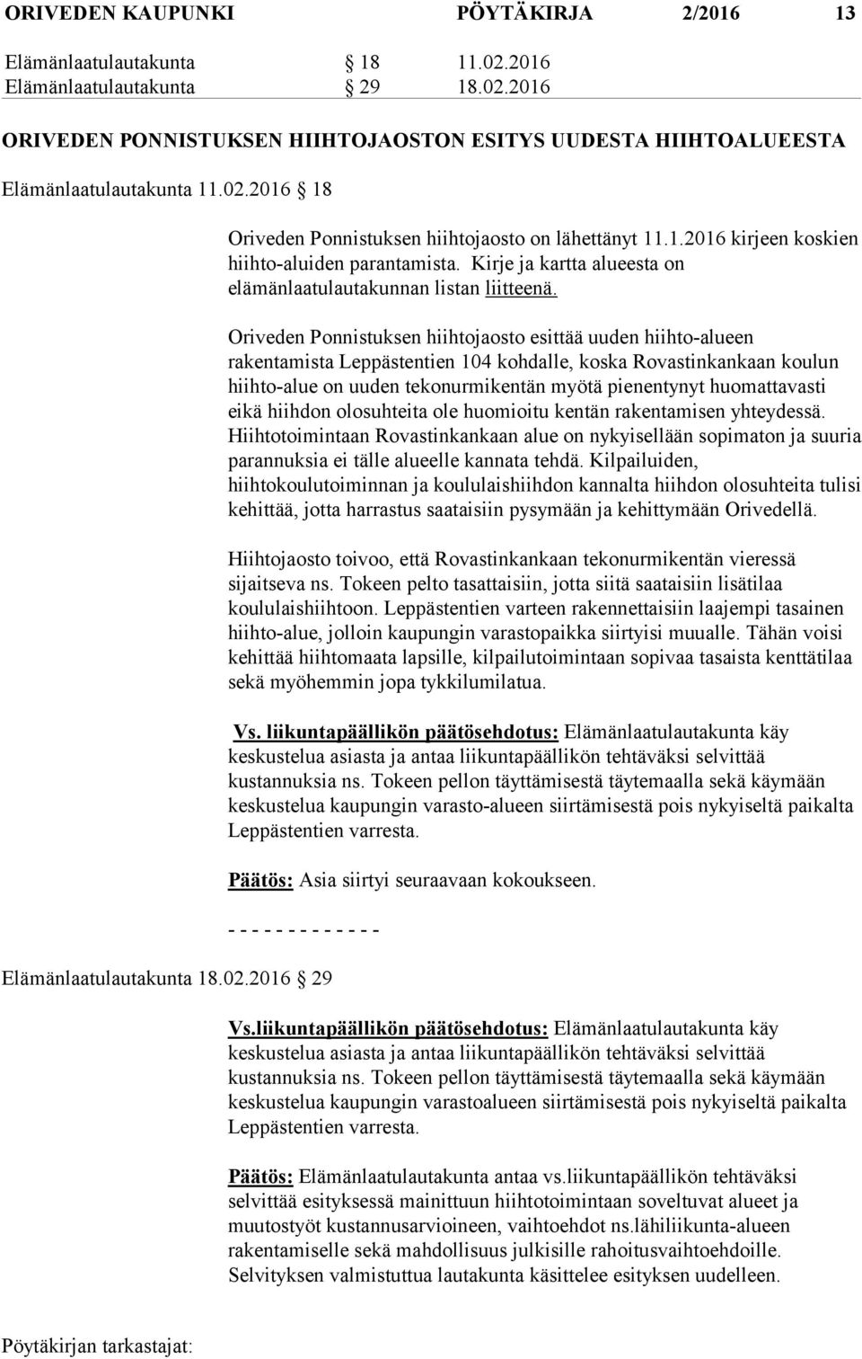Oriveden Ponnistuksen hiihtojaosto esittää uuden hiihto-alueen rakentamista Leppästentien 104 kohdalle, koska Rovastinkankaan koulun hiihto-alue on uuden tekonurmikentän myötä pienentynyt