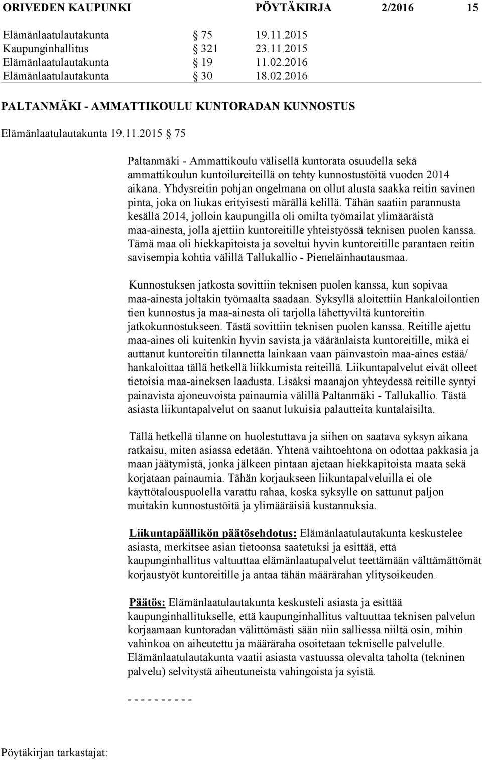 2015 75 Paltanmäki - Ammattikoulu välisellä kuntorata osuudella sekä ammattikoulun kuntoilureiteillä on tehty kunnostustöitä vuoden 2014 aikana.