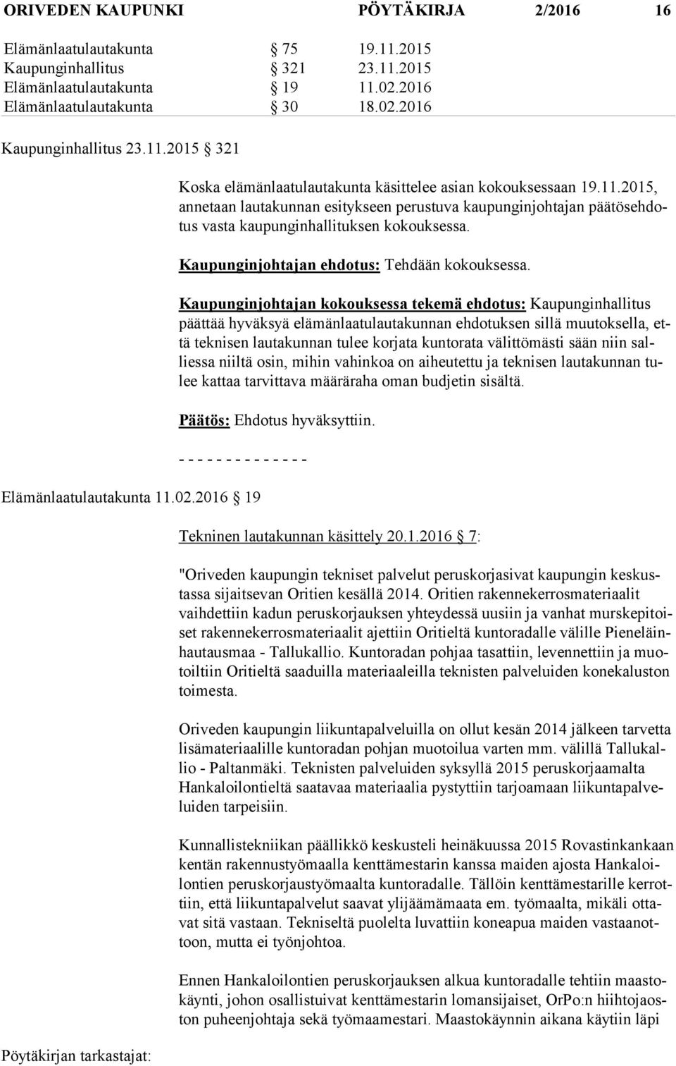 Kaupunginjohtajan ehdotus: Tehdään kokouksessa.