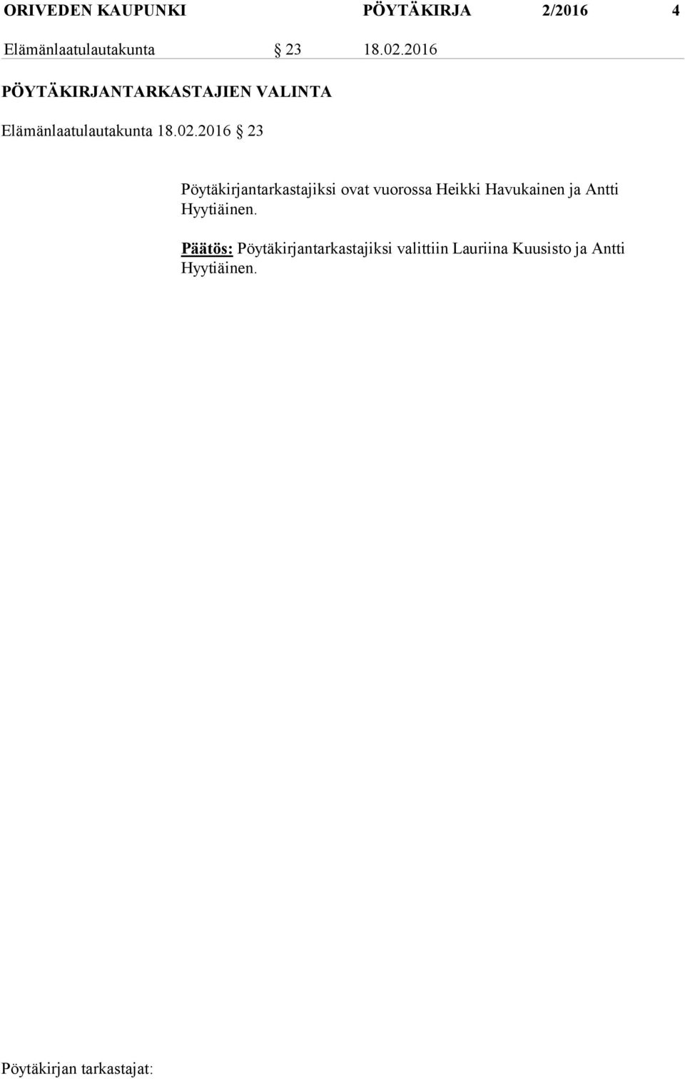 2016 23 Pöytäkirjantarkastajiksi ovat vuorossa Heikki Havukainen ja Antti