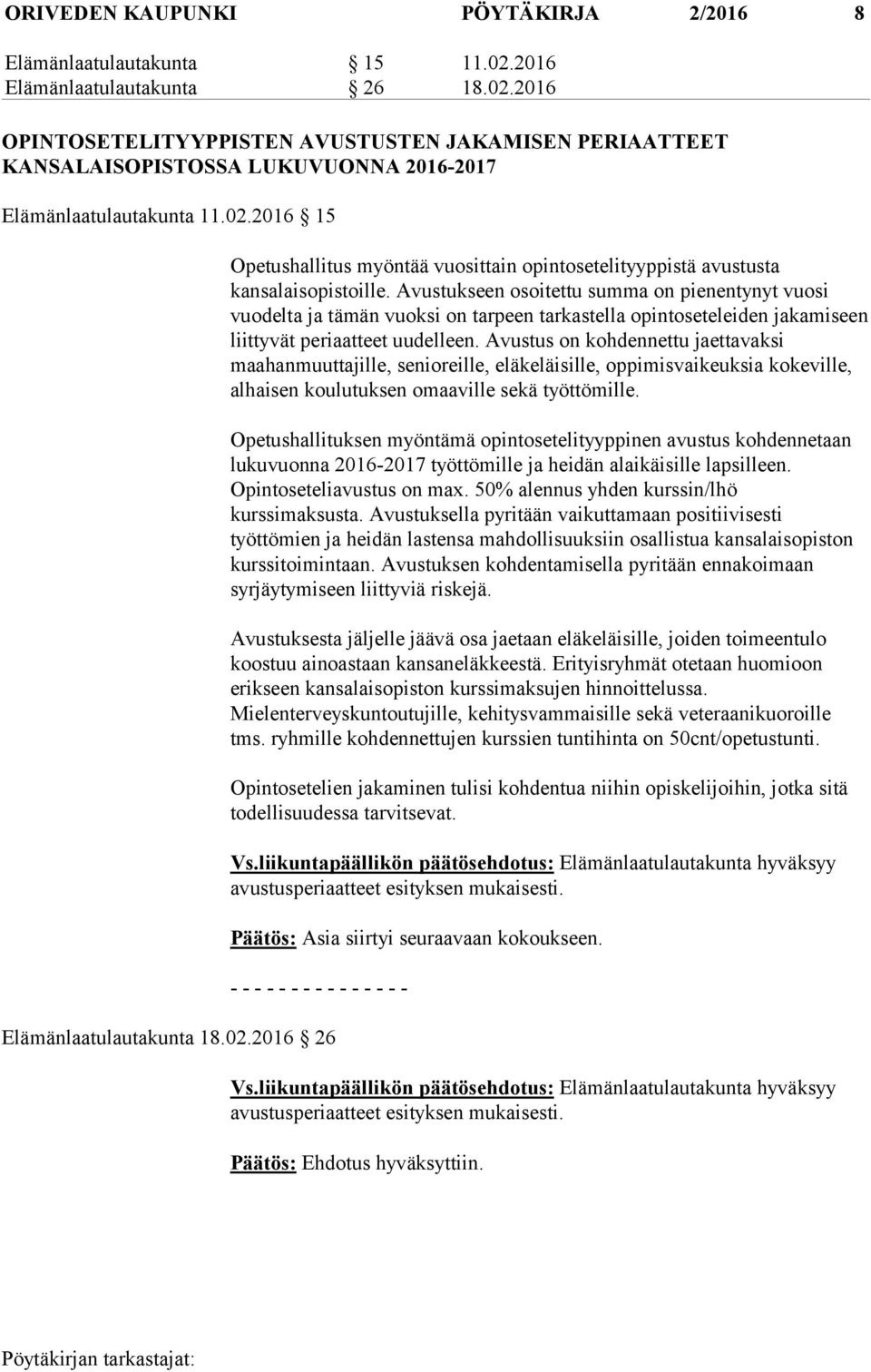 Avustukseen osoitettu summa on pienentynyt vuosi vuodelta ja tämän vuoksi on tarpeen tarkastella opintoseteleiden jakamiseen liittyvät periaatteet uudelleen.