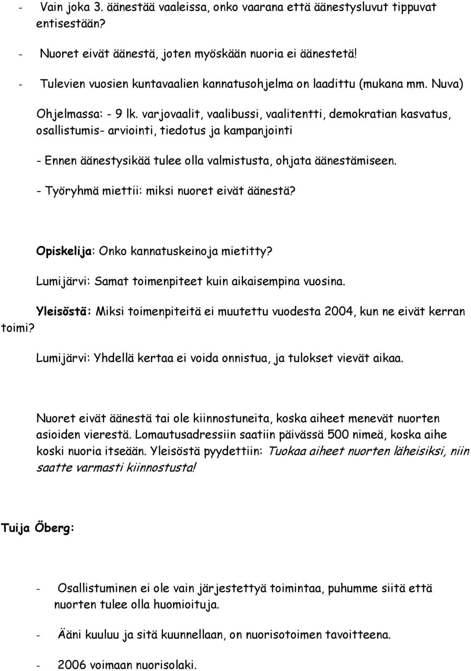 varjovaalit, vaalibussi, vaalitentti, demokratian kasvatus, osallistumis- arviointi, tiedotus ja kampanjointi - Ennen äänestysikää tulee olla valmistusta, ohjata äänestämiseen.