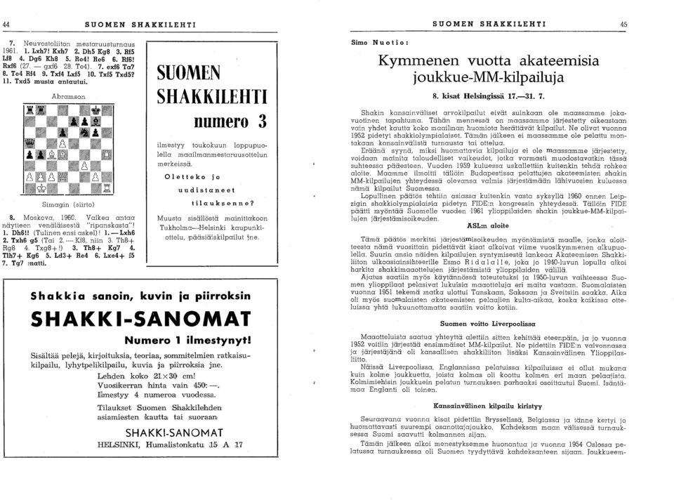 - Lxh6 2. Txh6 gs (Tai 2. - Kf8, niin 3. Th8,+ RgB 4,. Txg8+ 1) 3. Th8+ Kg7 4. Tlh7 + Kg6 5. Ld3 + Re4 6. Lxe4 + :::5 7. Tg'7 matti.